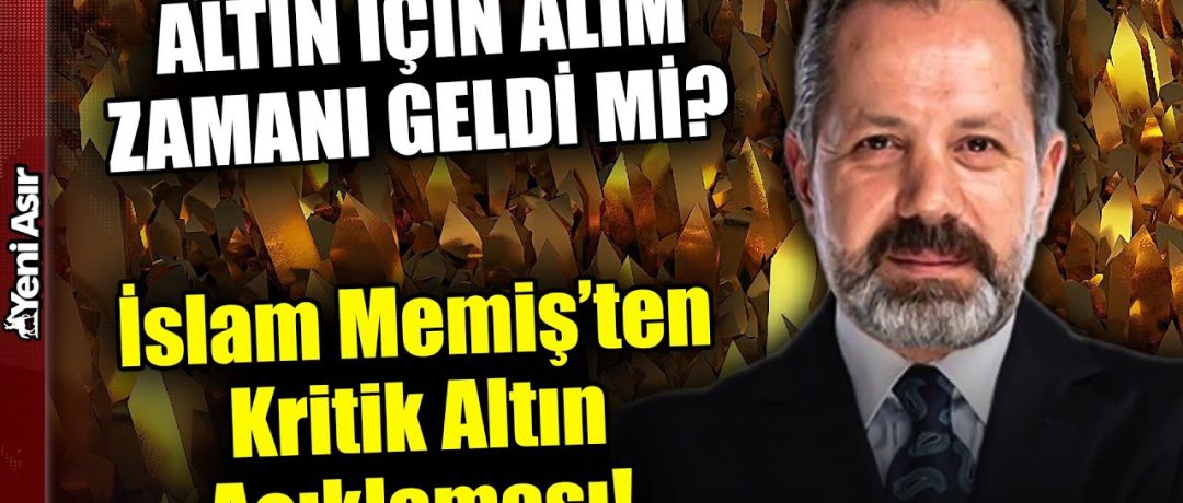 Altın Neden Sert Düştü, Yeniden Yükselecek Mi? İslam Memiş’ten Kritik Altın Açıklaması! | Yeni Asır