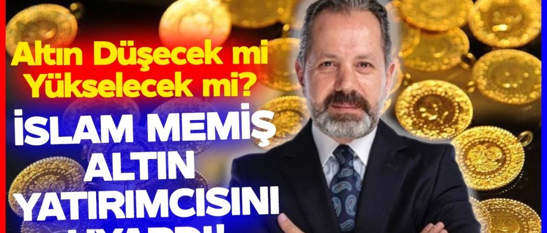 İslam Memiş Altın Alacakları Uyardı! Altın Satılmalı mı Yoksa Altın Alınmalı mı?