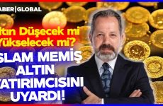İslam Memiş Altın Alacakları Uyardı! Altın Satılmalı mı Yoksa Altın Alınmalı mı?